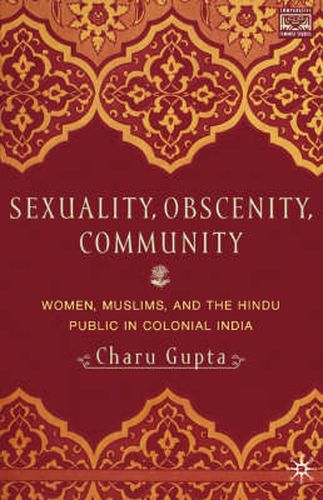 Cover image for Sexuality, Obscenity and Community: Women, Muslims, and the Hindu Public in Colonial India