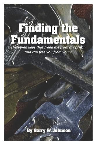 Cover image for Finding the Fundamentals: The seven keys that freed me from my prison and can free you from yours