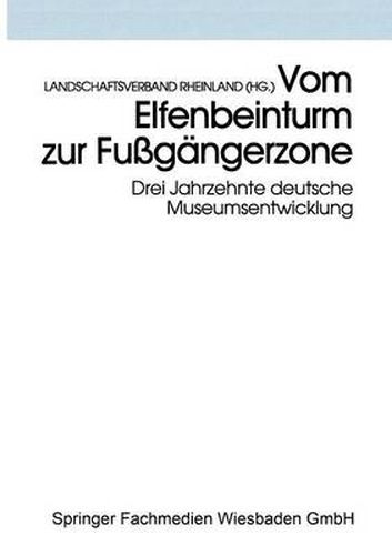 Cover image for Vom Elfenbeinturm Zur Fussgangerzone: Drei Jahrzehnte Deutsche Museumsentwicklung Versuch Einer Bilanz Und Standortbestimmung