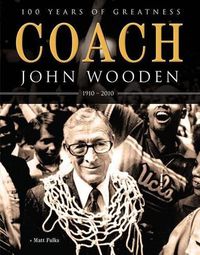 Cover image for Coach John Wooden: 100 Years of Greatness: 1910 - 2010