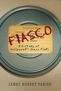 Cover image for Fiasco: A History of Hollywood's Iconic Flops