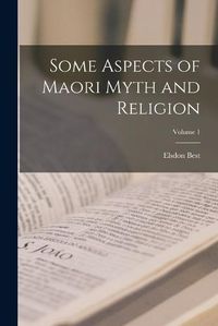 Cover image for Some Aspects of Maori Myth and Religion; Volume 1