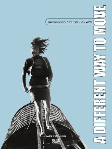 Cover image for A Different Way to Move: Minimalismes, New York, 1960-1980