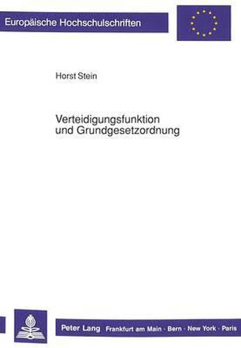 Cover image for Verteidigungsfunktion Und Grundgesetzordnung: Die Bundeswehr Im Spannungsfeld Zwischen Effizienz Und Systemkonformitaet