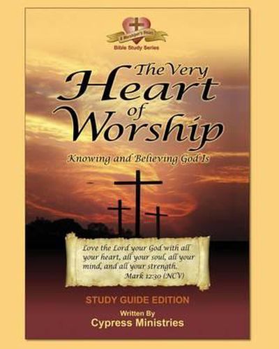 Cover image for The Very Heart of Worship: Study Edition to Knowing and Believing God is