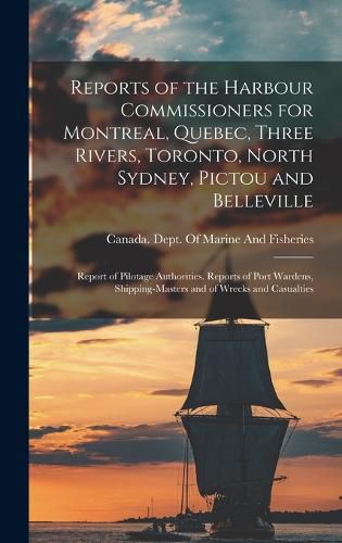 Cover image for Reports of the Harbour Commissioners for Montreal, Quebec, Three Rivers, Toronto, North Sydney, Pictou and Belleville