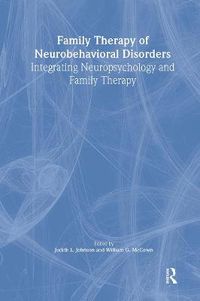 Cover image for Family Therapy of Neurobehavioral Disorders: Integrating Neuropsychology and Family Therapy