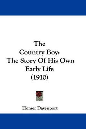 Cover image for The Country Boy: The Story of His Own Early Life (1910)