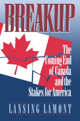 Cover image for Breakup: The Coming End of Canada and the Stakes for America