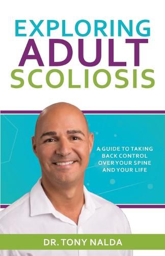 Cover image for Exploring Adult Scoliosis: A Guide to Taking Back Control over Your Spine and Your Life