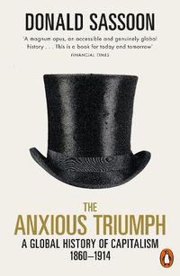 Cover image for The Anxious Triumph: A Global History of Capitalism, 1860-1914
