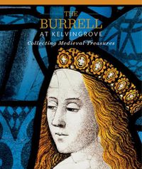 Cover image for The Burrell at Kelvingrove: Collecting Medieval Treasures