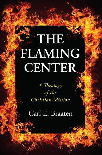 Cover image for The Flaming Center: A Theology of the Christian Mission