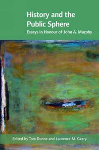 Cover image for History and the Public Sphere: Essays in Honour of John A. Murphy