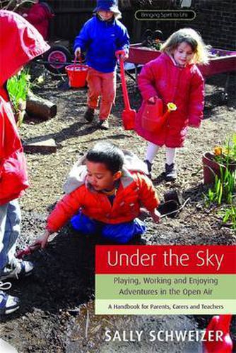 Cover image for Under the Sky: Playing, Working and Enjoying Adventures in the Open Air - A Handbook for Parents, Carers and Teachers