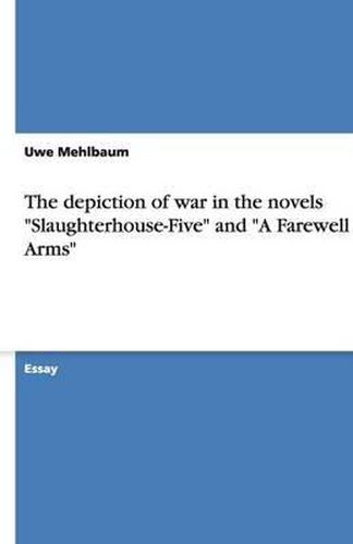 Cover image for The Depiction of War in the Novels  Slaughterhouse-Five  and  A Farewell to Arms