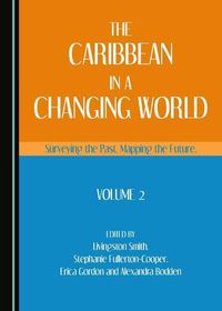 Cover image for The Caribbean in a Changing World: Surveying the Past, Mapping the Future, Volume 2