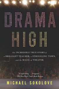 Cover image for Drama High: The Incredible True Story of a Brilliant Teacher, a Struggling Town, and the Magic of Theater