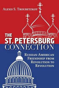 Cover image for The St. Petersburg Connection: Russian-American Friendship from Revolution to Revolution