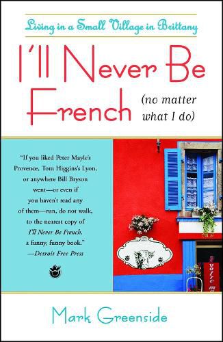 Cover image for I'll Never Be French (no matter what I do): Living in a Small Village in Brittany