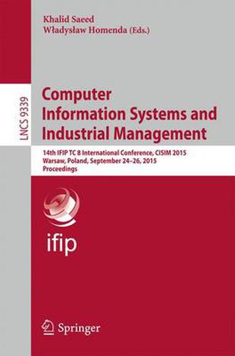 Cover image for Computer Information Systems and Industrial Management: 14th IFIP TC 8 International Conference, CISIM 2015, Warsaw, Poland, September 24-26, 2015, Proceedings