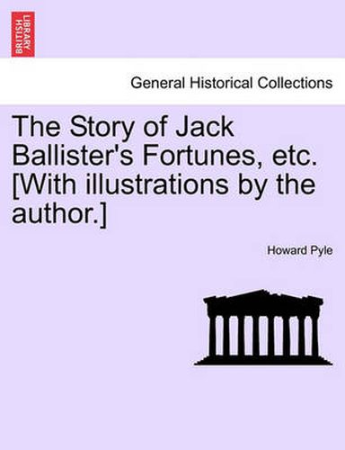 Cover image for The Story of Jack Ballister's Fortunes, Etc. [With Illustrations by the Author.]