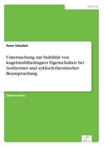 Cover image for Untersuchung zur Stabilitat von kugelstrahlbedingten Eigenschaften bei isothermer und zyklisch-thermischer Beanspruchung