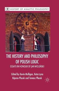 Cover image for The History and Philosophy of Polish Logic: Essays in Honour of Jan Wole?ski