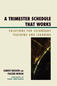 Cover image for A Trimester Schedule that Works: Solutions for Secondary Teaching and Learning