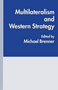 Cover image for Multilateralism and Western Strategy