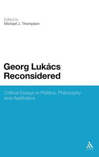 Cover image for Georg Lukacs Reconsidered: Critical Essays in Politics, Philosophy and Aesthetics