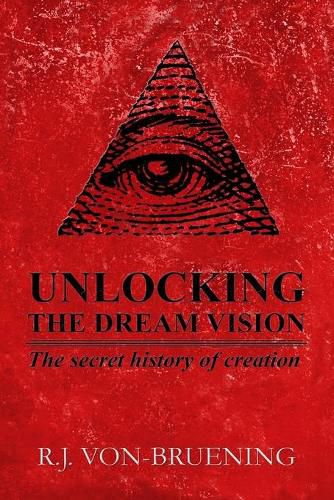 Unlocking the Dream Vision: The Secret History of Creation