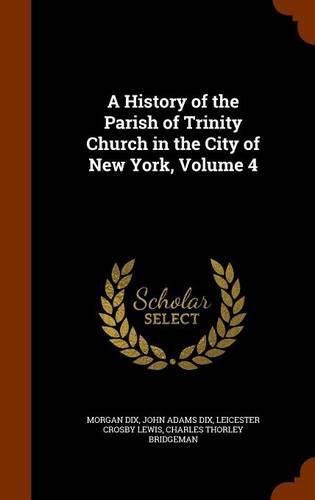 A History of the Parish of Trinity Church in the City of New York, Volume 4