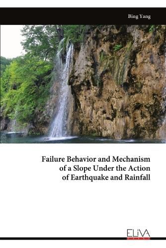 Cover image for Failure Behavior and Mechanism of a Slope Under the Action of Earthquake and Rainfall