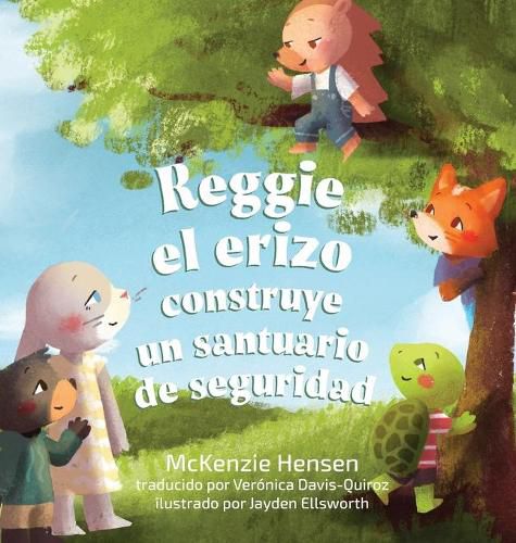 Cover image for Reggie el erizo construye un santuario de seguridad