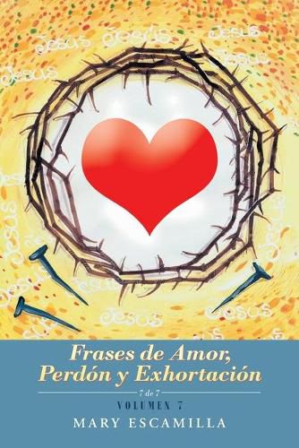 Frases De Amor, Perdon Y Exhortacion: Volumen 7