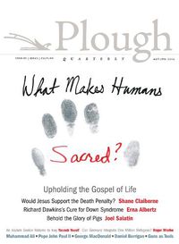 Cover image for Plough Quarterly No. 10: What Makes Humans Sacred?