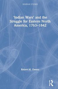 Cover image for 'Indian Wars' and the Struggle for Eastern North America, 1763-1842