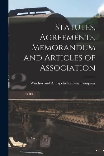 Cover image for Statutes, Agreements, Memorandum and Articles of Association [microform]