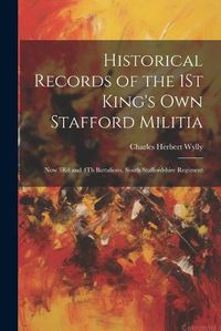 Cover image for Historical Records of the 1St King's Own Stafford Militia