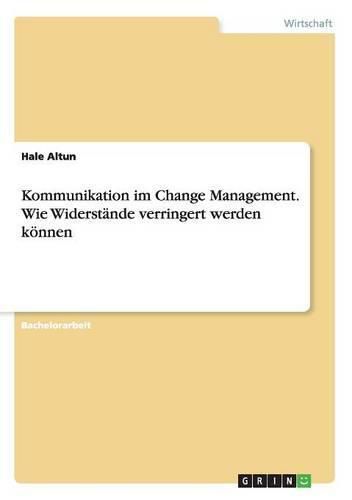 Cover image for Kommunikation im Change Management. Wie Widerstande verringert werden koennen