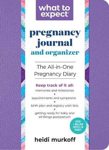 What to Expect Pregnancy Journal & Organizer: The All-In-One Pregnancy Diary