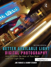 Cover image for Better Available Light Digital Photography: How to Make the Most of Your Night and Low-Light Shots