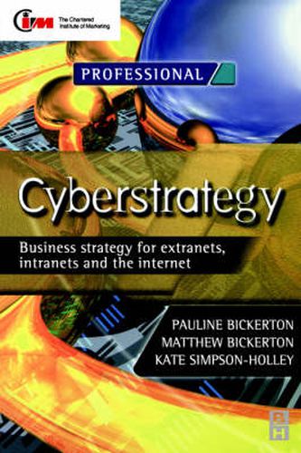 Cyberstrategy: Business Strategy for Extranets, Intranets and the Internet