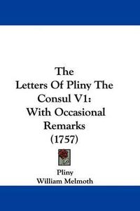 Cover image for The Letters of Pliny the Consul V1: With Occasional Remarks (1757)
