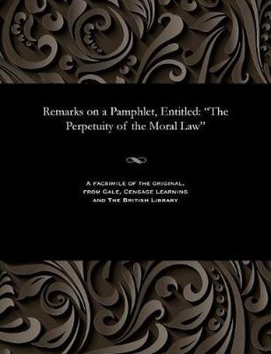 Cover image for Remarks on a Pamphlet, Entitled: The Perpetuity of the Moral Law