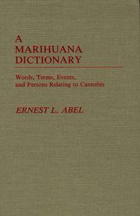 Cover image for A Marihuana Dictionary: Words, Terms, Events, and Persons Relating to Cannabis