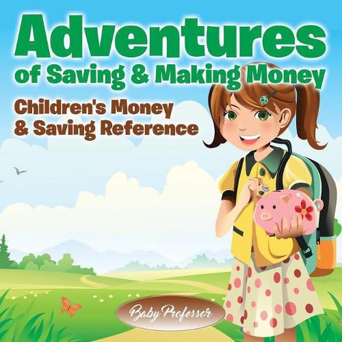 Cover image for Adventures of Saving & Making Money -Children's Money & Saving Reference