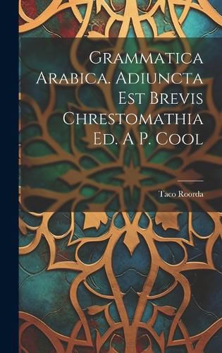 Cover image for Grammatica Arabica. Adiuncta Est Brevis Chrestomathia Ed. A P. Cool