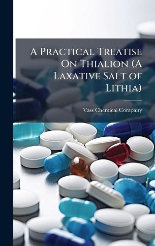 Cover image for A Practical Treatise On Thialion (A Laxative Salt of Lithia)